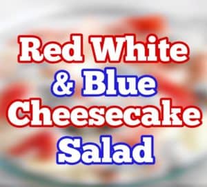 RED, WHITE AND BLUE CHEESECAKE SALAD
